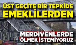 Emeklilerden üst geçite tepki! Cadde de, merdivenlerde de ölmek istemiyoruz!