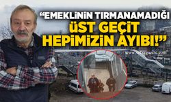 “Emeklinin tırmanamadığı üst geçit hepimizin ayıbı!”