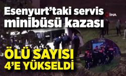 Servis minibüsü kazasında ölü sayısı 4’e yükseldi