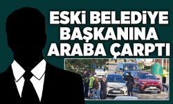 Eski belediye başkanına araba çarptı