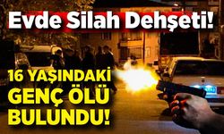 16 yaşındaki genç evde başından vurulmuş halde bulundu