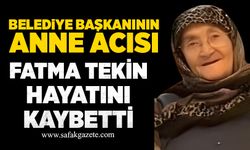 Belediye başkanının anne acısı: Fatma Tekin hayatını kaybetti