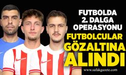 Futbolda 2. dalga operasyonu: üç futbolcu gözaltına alındı