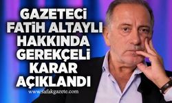 Gazeteci Fatih Altaylı hakkında gerekçeli karar açıklandı