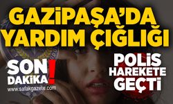 Gazipaşa’da yardım çığlığı: Polis harekete geçti