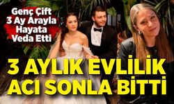 3 Aylık Evlilik Acı Sonla Bitti: Genç Kadın da Hayatını Kaybetti