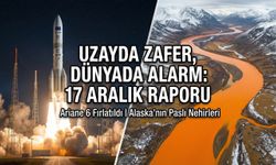 Uzayda Zafer! Dünyada Alarm! 17 Aralık Raporu!