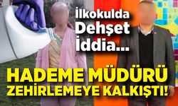 İlkokulda korkunç iddia: Hademe okul müdürünü zehirlemeye çalıştığı iddiasıyla tutuklandı