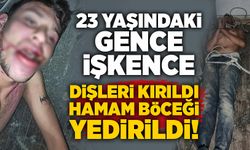 23 yaşındaki gence işkence: Dişleri kırıldı, hamam böceği yedirildi!