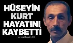 Hüseyin Kurt, hayatını kaybetti
