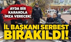 İl başkanı serbest bırakıldı! Ayda bir karakola imza verecek!