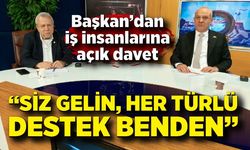 Başkan’dan iş insanlarına açık davet; “Siz gelin, her türlü destek benden”
