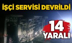 İşçi servisi devrildi: 14 yaralı