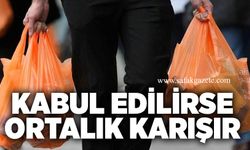 Kabul edilirse ortalık karışır