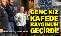 Zonguldak’ta genç kız kafede baygınlık geçirdi!