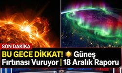 BU GECE DİKKAT! ☀️ Güneş Fırtınası Vuruyor