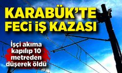 Karabük’te elektrik akımına kapılan işçi hayatını kaybetti