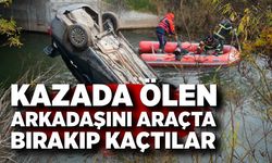 Kazada ölen arkadaşını araçta bırakıp kaçtılar