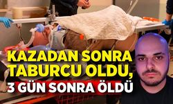 Kazadan sonra taburcu oldu, 3 gün sonra hayatını kaybetti