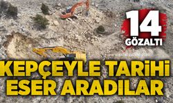 Kepçeyle tarihi eser aradılar: 14 gözaltı