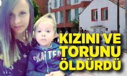 Kızını ve torununu öldüren sanığa 2 kez ağırlaştırılmış müebbet hapis