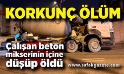 Temizlediği beton mikserine düşen sürücü feci şekilde öldü