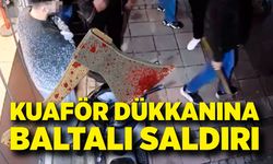 Kuaför dükkanına baltalı saldırı kamerada