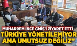 Muharrem İnce GMİS’i ziyaret etti: “Türkiye yönetilemiyor, ama umutsuz değiliz”