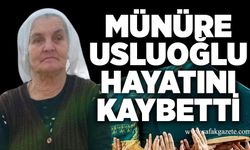 Münüre Usluoğlu hayatını kaybetti