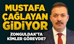 Mustafa Çağlayan Ankara’ya gidiyor! Zonguldak’ta kimler görevde?