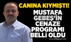 Canına kıymıştı! Mustafa Gebeş'in cenaze programı belli oldu