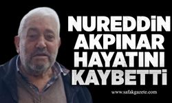Nureddin Akpınar hayatını kaybetti