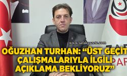 Oğuzhan Turhan: “Üst geçit çalışmalarıyla ilgili açıklama bekliyoruz”