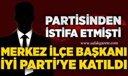 Partisinden istifa etmişti: Merkez İlçe Başkanı İYİ Parti'ye katıldı