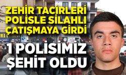 Zehir tacirleri polisle çatışmaya girdi! 1 polis şehit oldu