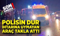Polisin dur ihtarına uymayan araç takla attı: 3 yaralı