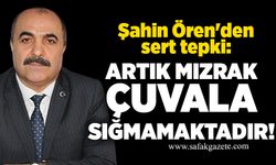Şahin Ören'den sert tepki: "Artık mızrak çuvala sığmamaktadır"