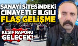 Sanayi sitesindeki cinayetle ilgili flaş gelişme: Keşif raporu bekleniyor!