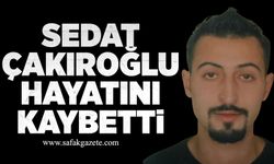 Sedat Çakıroğlu hayatını kaybetti