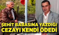 Şehit babasına yazdığı cezayı kendi ödedi