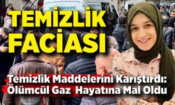 Temizlik maddelerini karıştıran genç kadın hayatını kaybetti