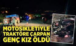 Motosikletiyle traktöre çarpan genç kız öldü