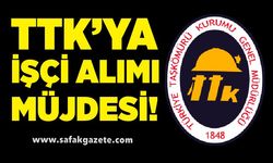 TTK’ya Yeni İşçi Alımı Müjdesi!