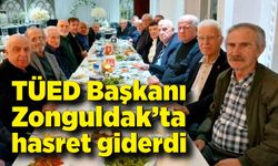 TÜED Başkanı Zonguldak’ta hasret giderdi