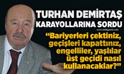 Turhan Demirtaş karayollarına sordu
