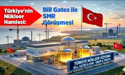 Türkiye'nin Nükleer Hamlesi: Bill Gates ile SMR Görüşmesi