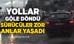 Yollar göle döndü, sürücüler zor anlar yaşadı