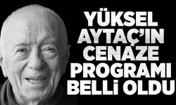 Yüksel Aytaç’ın cenaze programı belli oldu