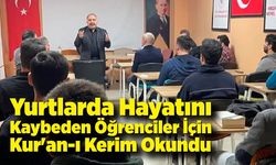 Yurtlarda Hayatını Kaybeden Öğrenciler İçin Kur'an-ı Kerim Okundu