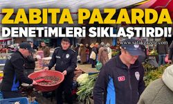 Zabıta pazarda denetimleri sıklaştırdı!